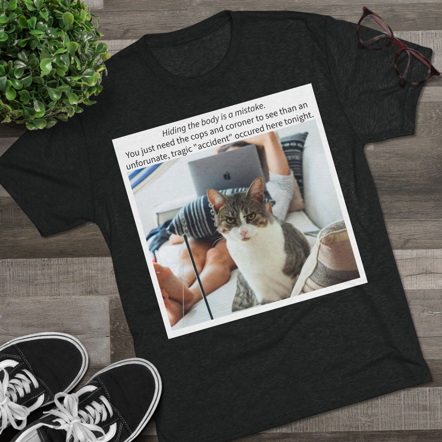 Hiding the body is a MISTAKE - cat shirt - Unisex Tri-Blend Crew Tee