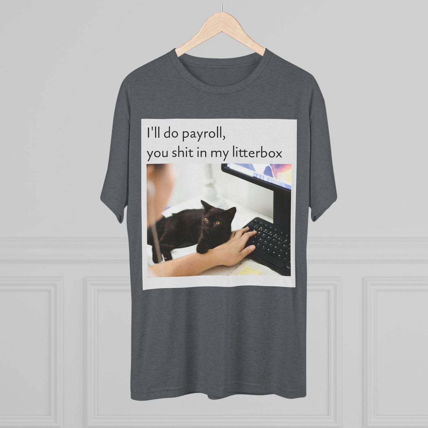 Let the Cat Do Payroll - Unisex Tri-Blend Crew Tee