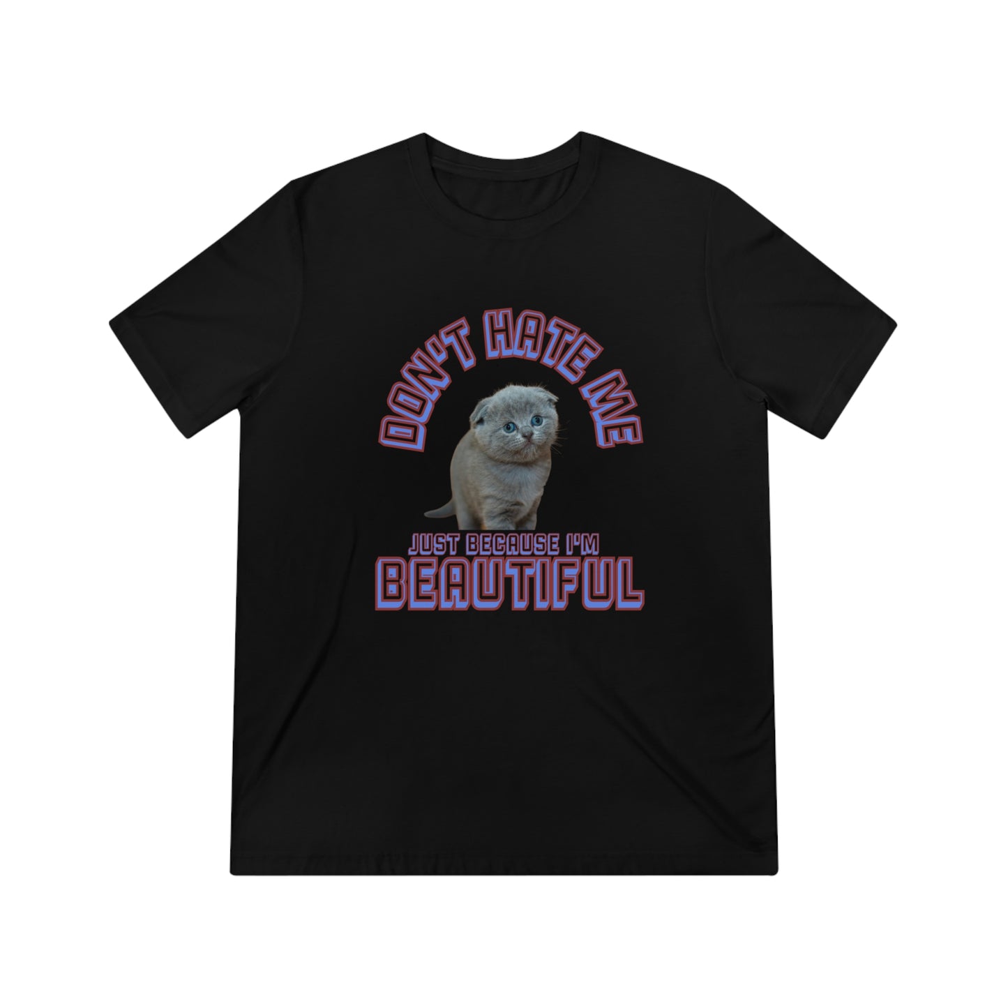 Don't Hate Me Because I'm Beautiful cat shirt - Unisex Triblend Tee