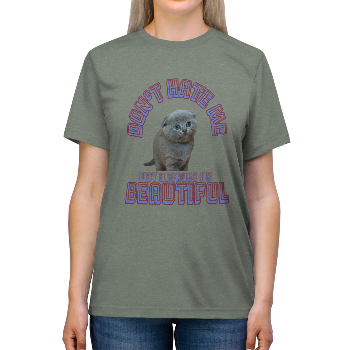 Don't Hate Me Because I'm Beautiful cat shirt - Unisex Triblend Tee