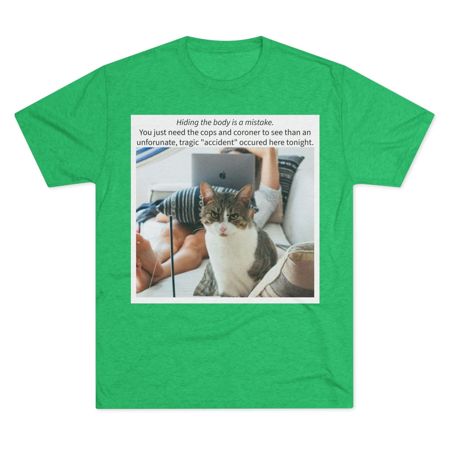 Hiding the body is a MISTAKE - cat shirt - Unisex Tri-Blend Crew Tee