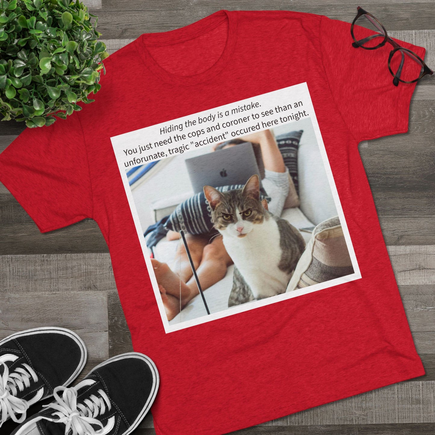 Hiding the body is a MISTAKE - cat shirt - Unisex Tri-Blend Crew Tee