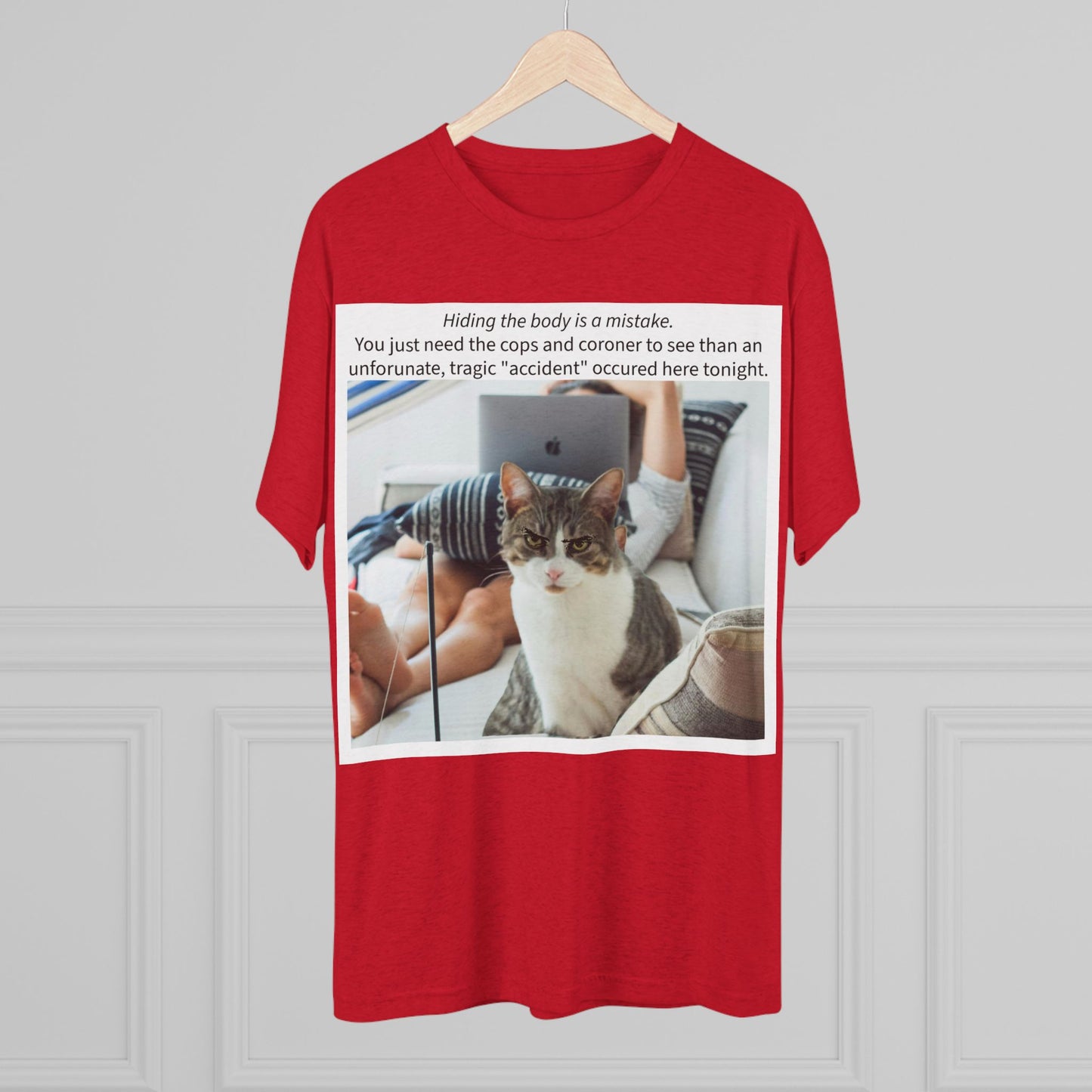 Hiding the body is a MISTAKE - cat shirt - Unisex Tri-Blend Crew Tee