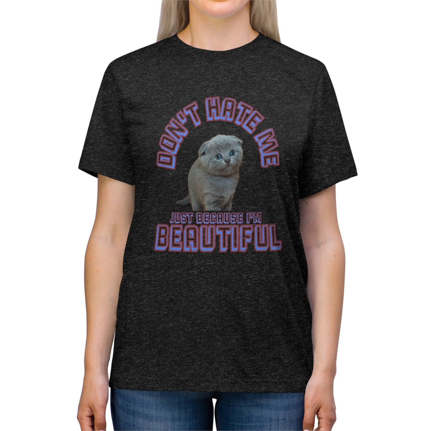Don't Hate Me Because I'm Beautiful cat shirt - Unisex Triblend Tee