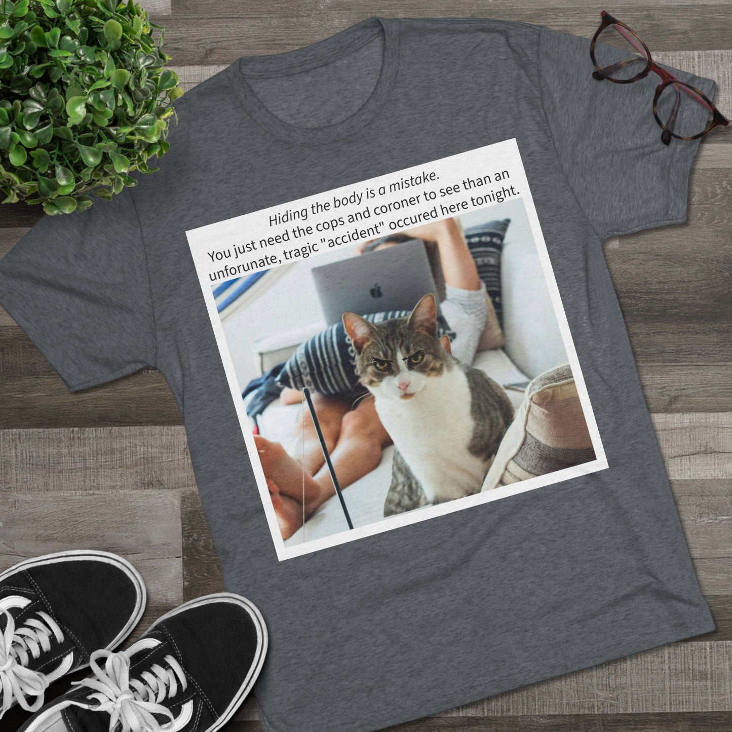 Hiding the body is a MISTAKE - cat shirt - Unisex Tri-Blend Crew Tee