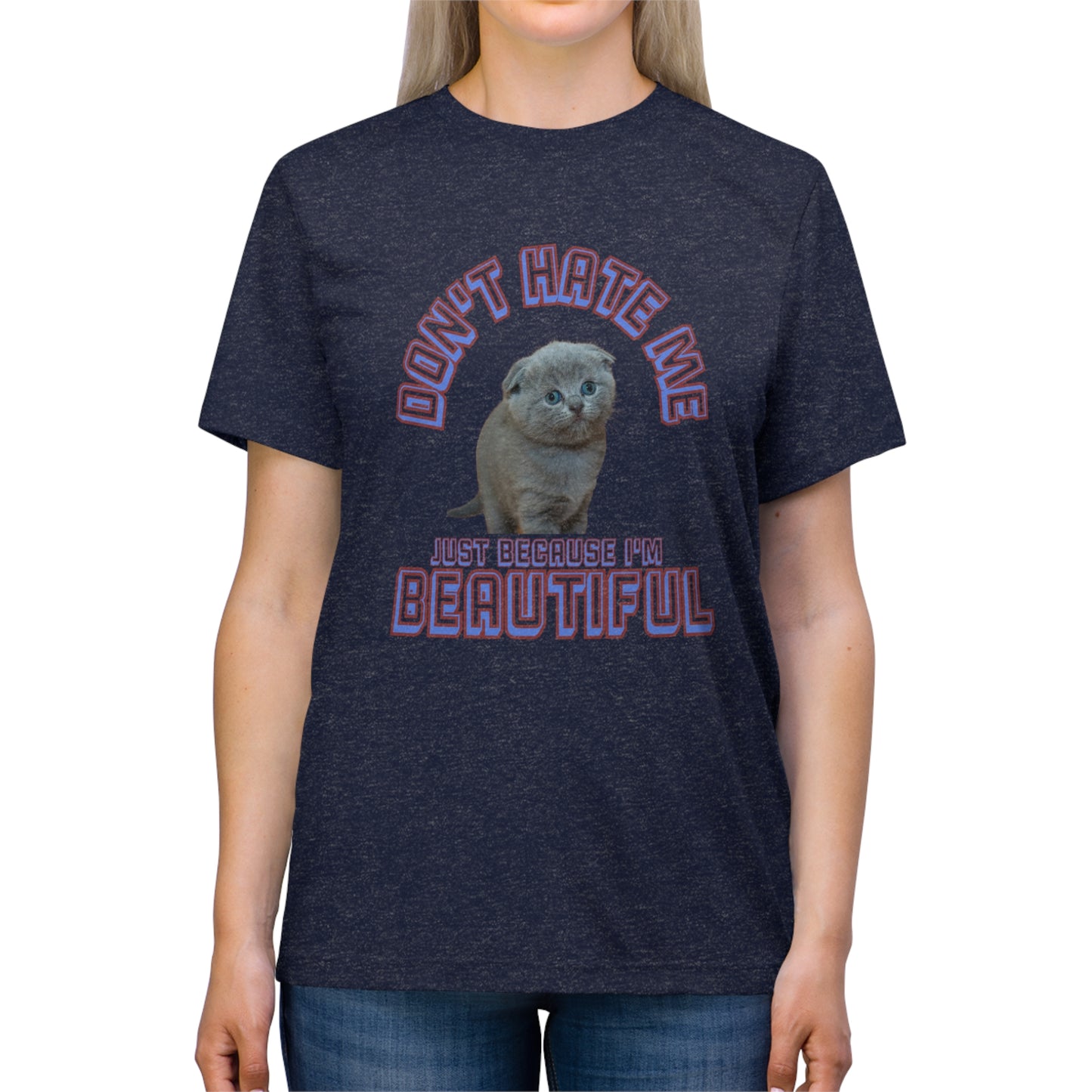 Don't Hate Me Because I'm Beautiful cat shirt - Unisex Triblend Tee