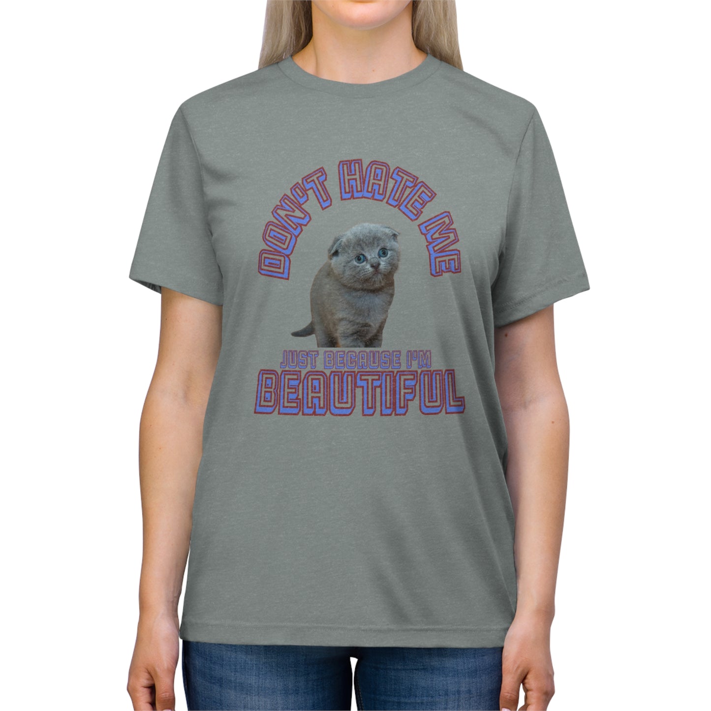 Don't Hate Me Because I'm Beautiful cat shirt - Unisex Triblend Tee