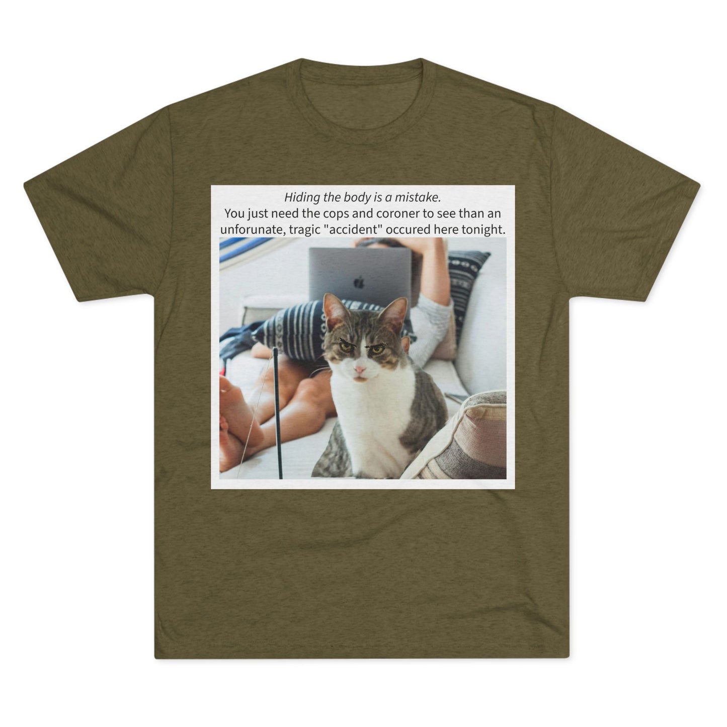 Hiding the body is a MISTAKE - cat shirt - Unisex Tri-Blend Crew Tee