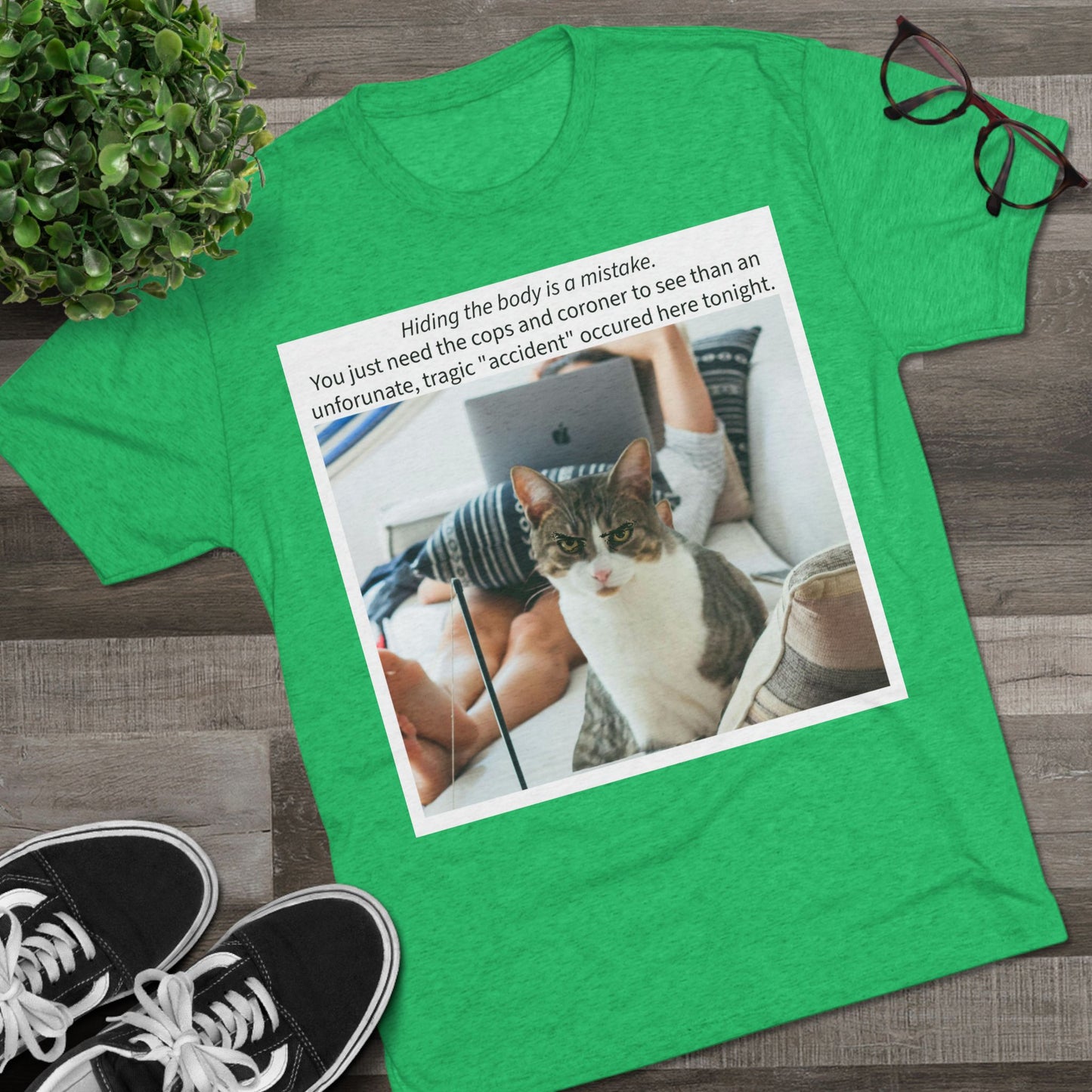 Hiding the body is a MISTAKE - cat shirt - Unisex Tri-Blend Crew Tee