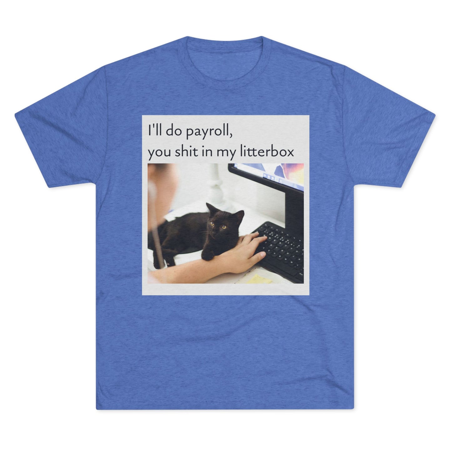 Let the Cat Do Payroll - Unisex Tri-Blend Crew Tee