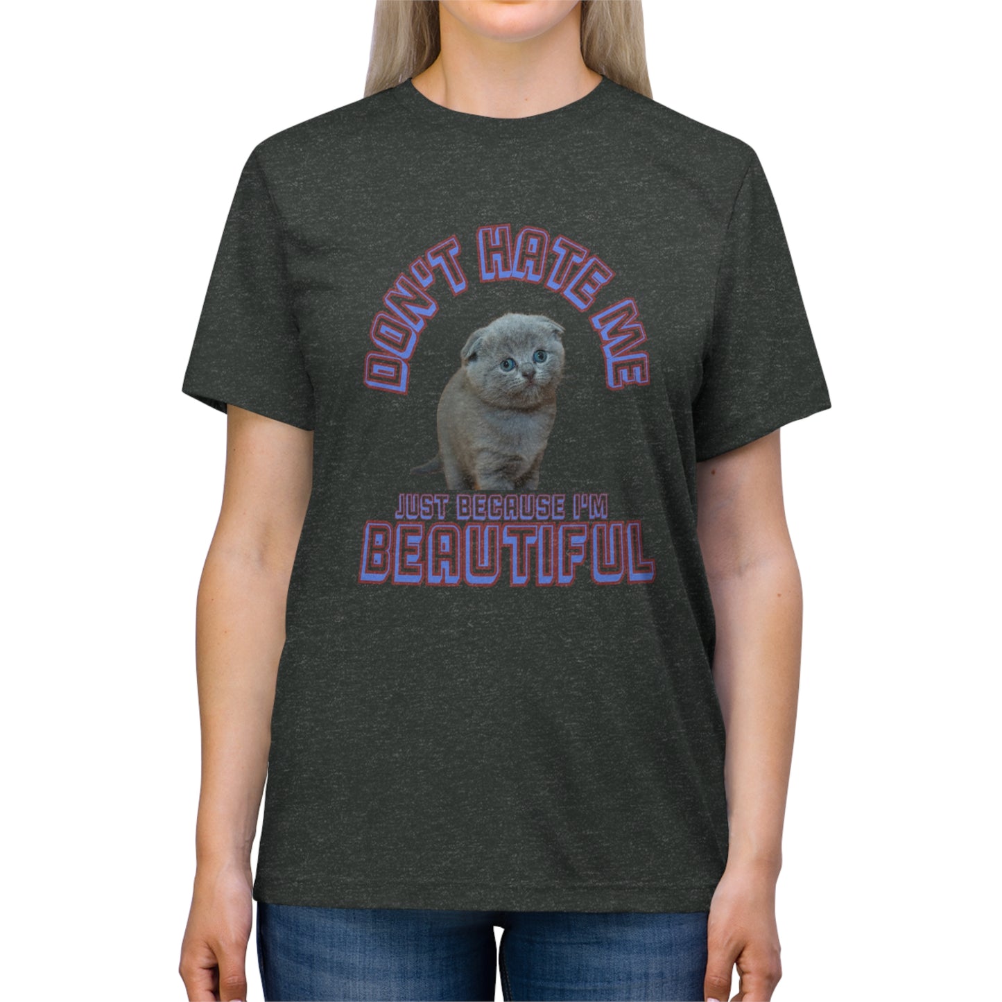 Don't Hate Me Because I'm Beautiful cat shirt - Unisex Triblend Tee