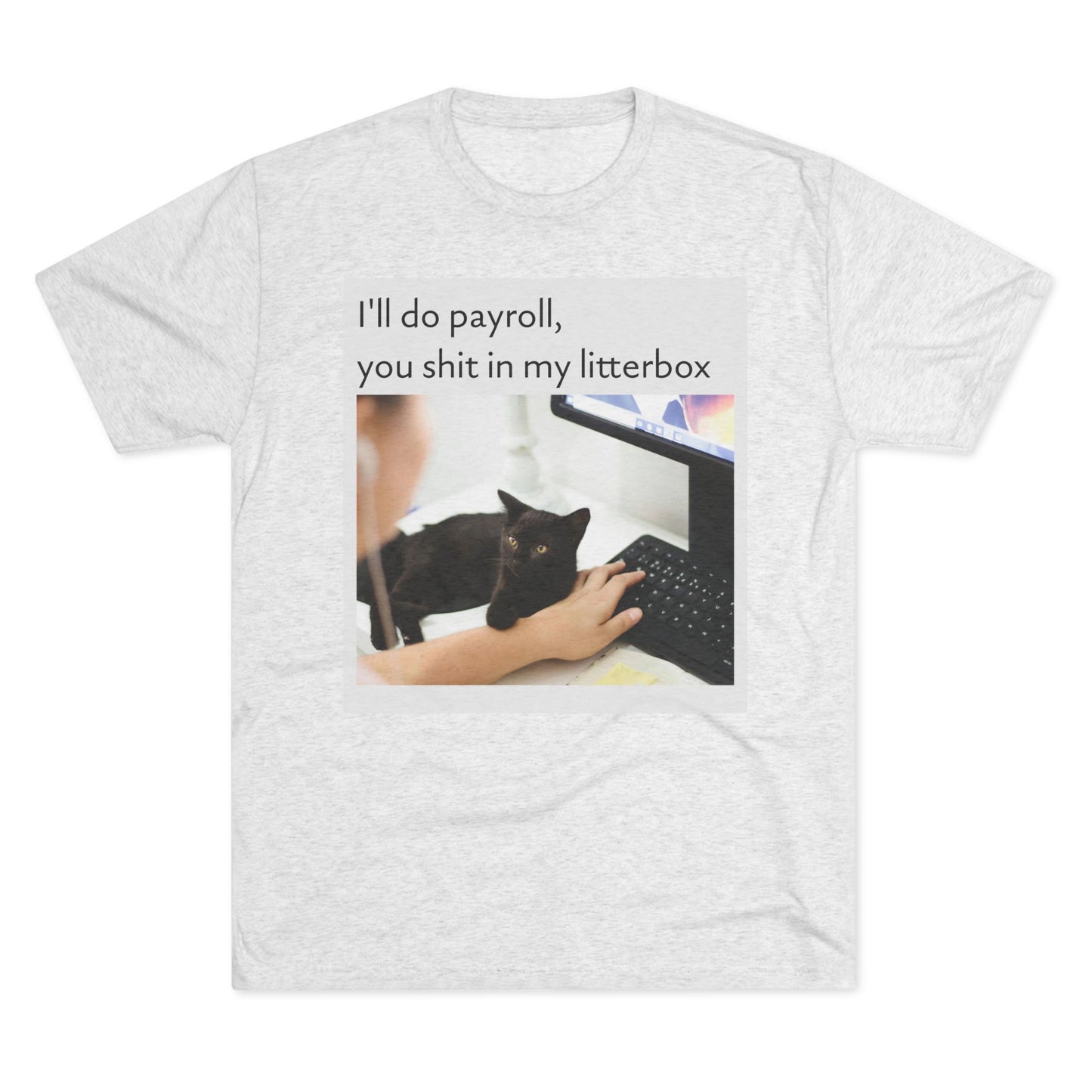 Let the Cat Do Payroll - Unisex Tri-Blend Crew Tee
