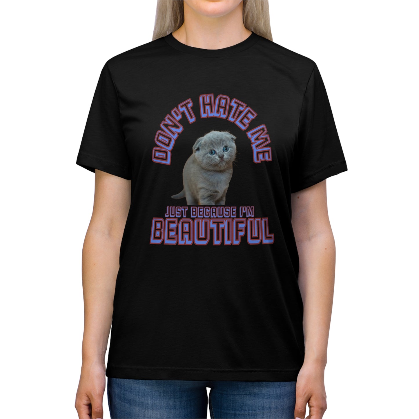 Don't Hate Me Because I'm Beautiful cat shirt - Unisex Triblend Tee