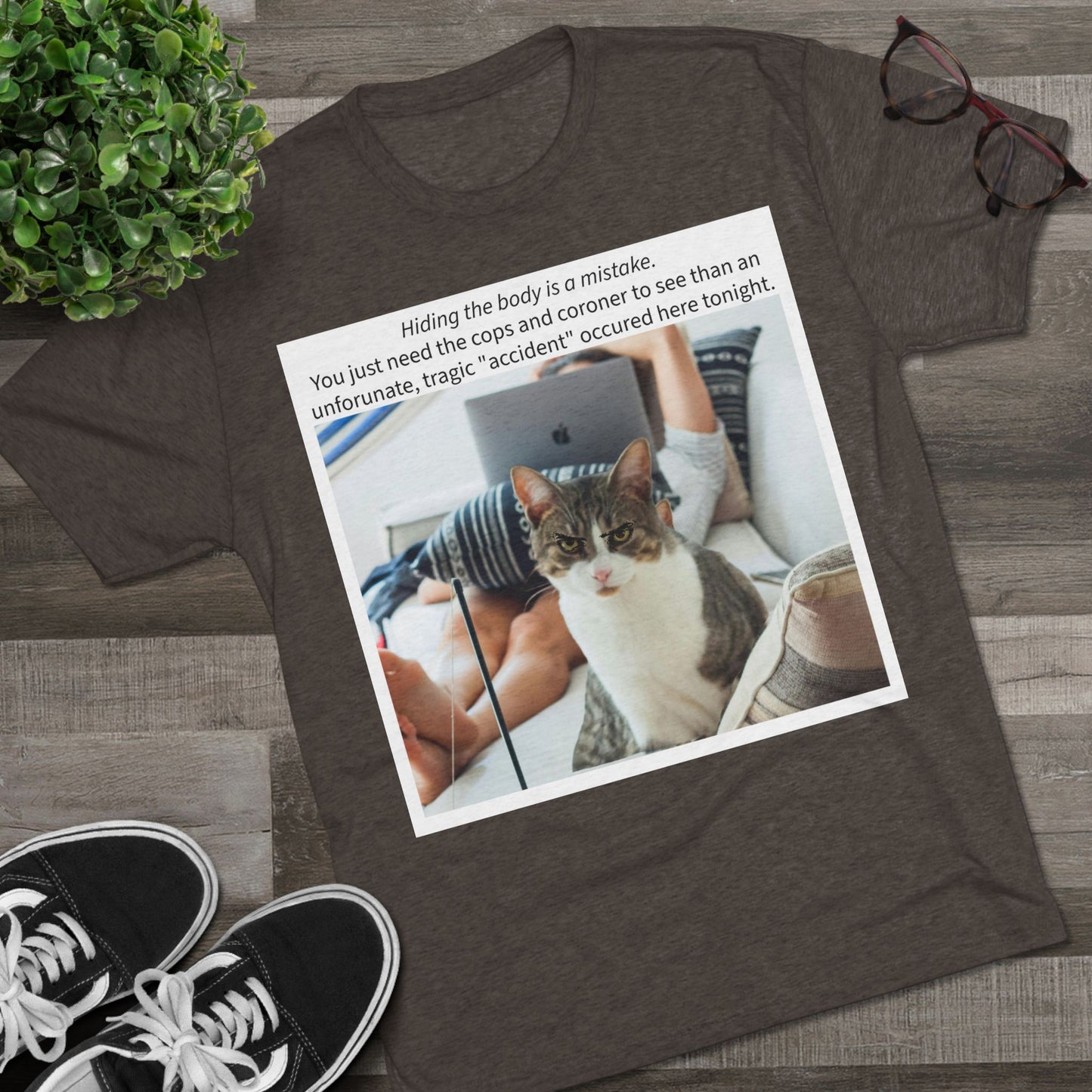 Hiding the body is a MISTAKE - cat shirt - Unisex Tri-Blend Crew Tee
