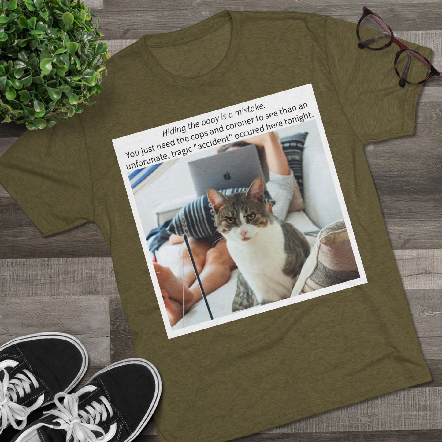 Hiding the body is a MISTAKE - cat shirt - Unisex Tri-Blend Crew Tee