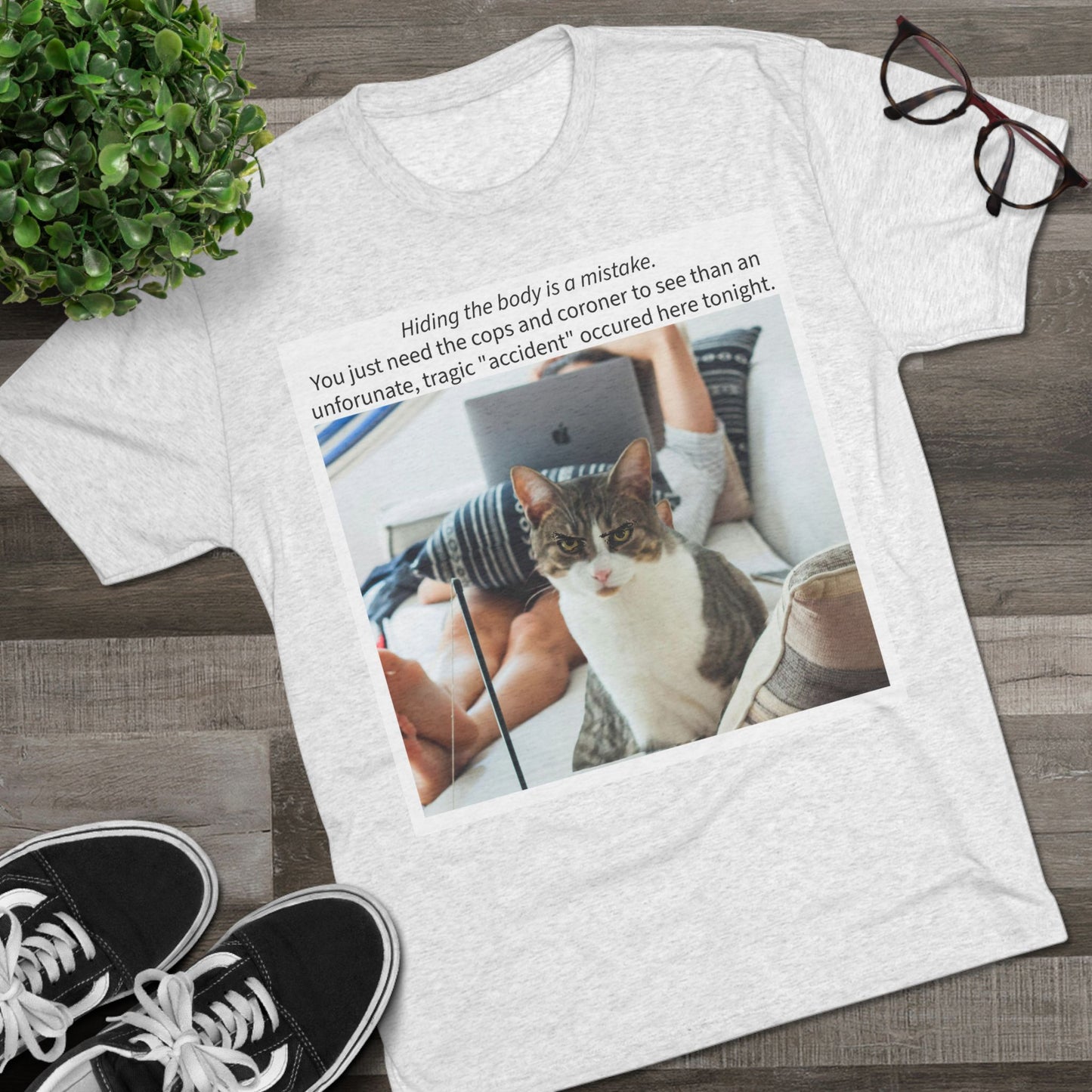 Hiding the body is a MISTAKE - cat shirt - Unisex Tri-Blend Crew Tee