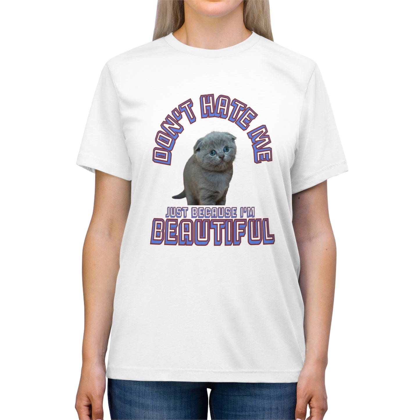Don't Hate Me Because I'm Beautiful cat shirt - Unisex Triblend Tee