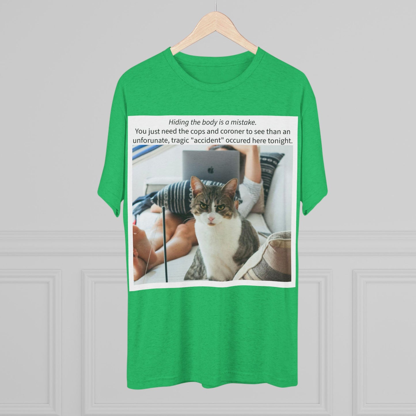 Hiding the body is a MISTAKE - cat shirt - Unisex Tri-Blend Crew Tee