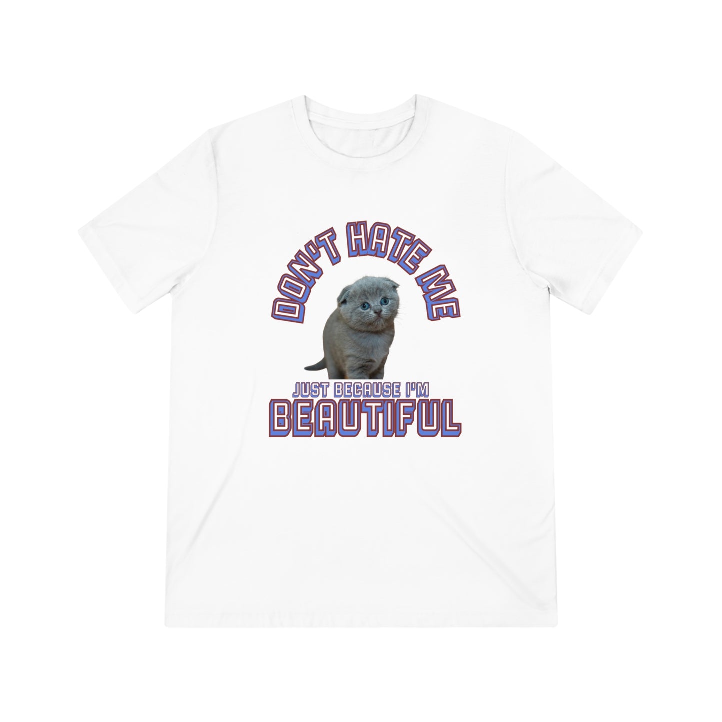Don't Hate Me Because I'm Beautiful cat shirt - Unisex Triblend Tee