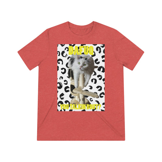 DAFUQ you talkin bout - cat shirt - Unisex Triblend Tee