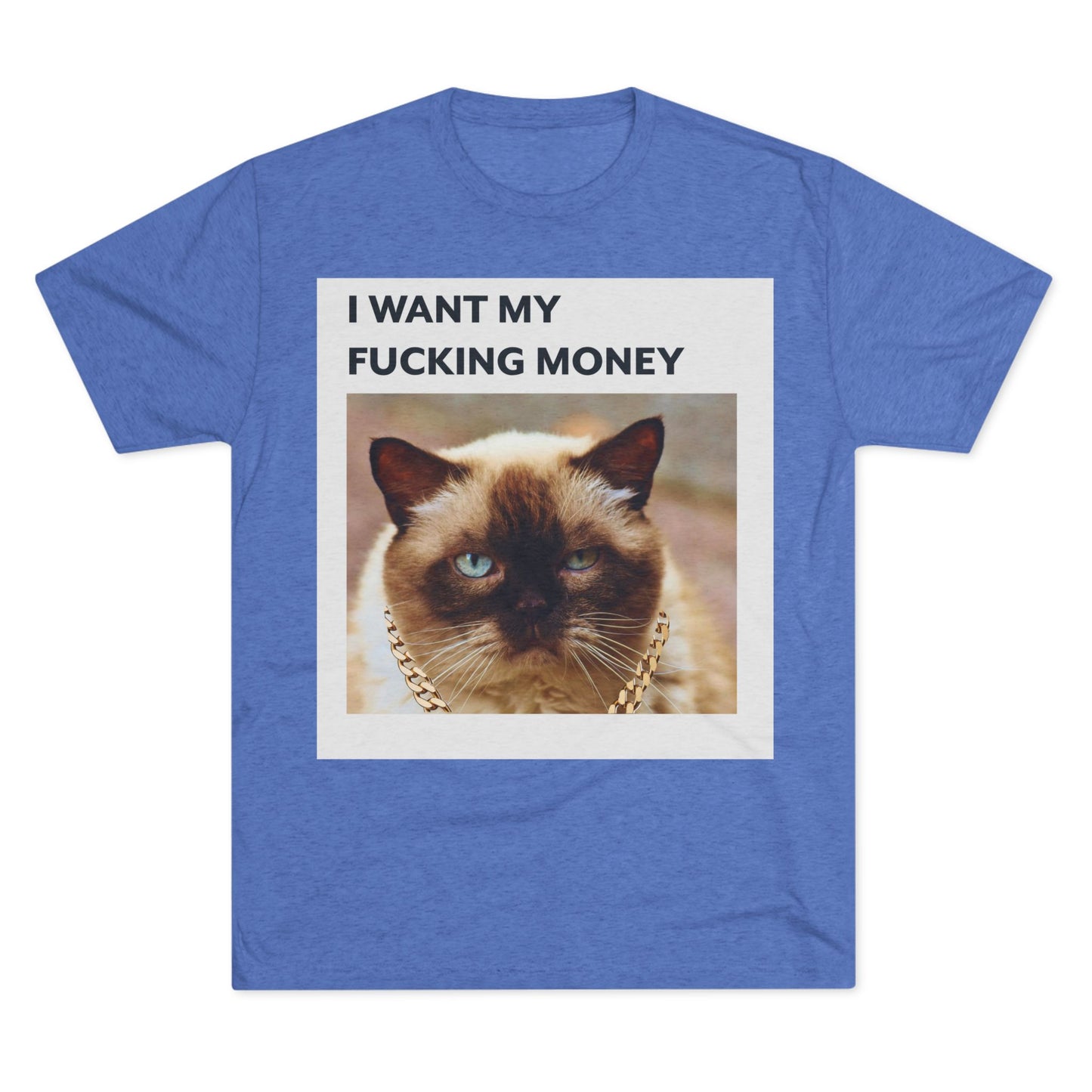 I Want my MONEY - cat shirt - Unisex Tri-Blend Crew Tee