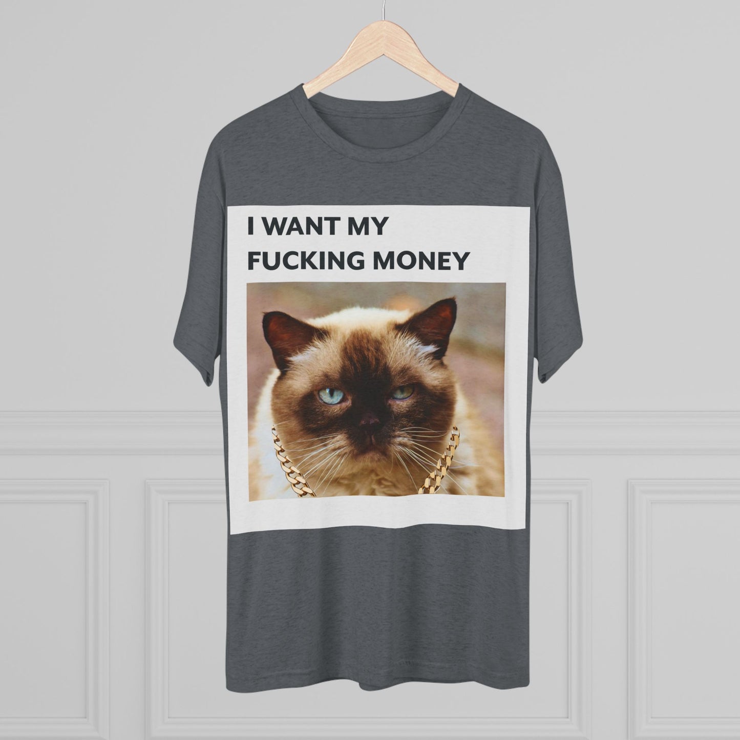 I Want my MONEY - cat shirt - Unisex Tri-Blend Crew Tee