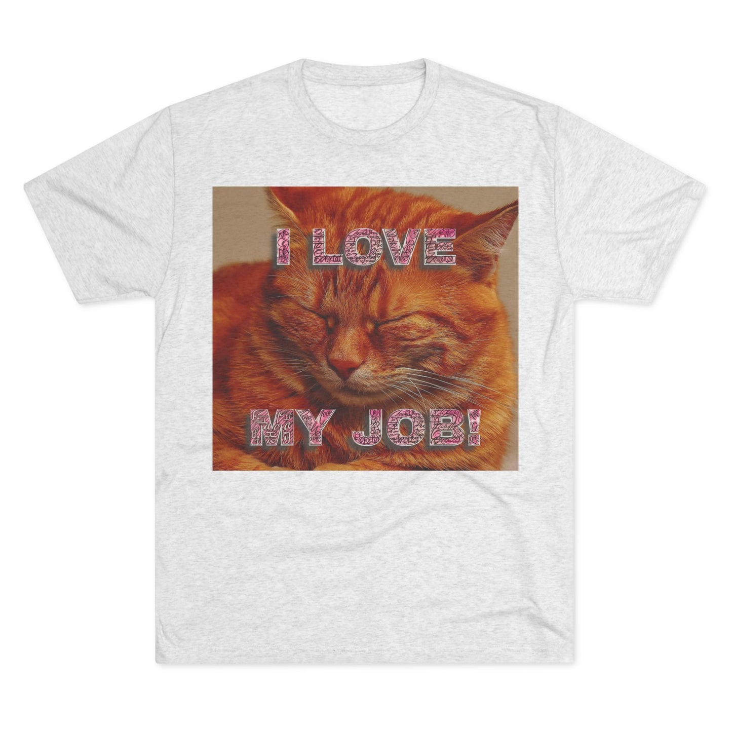 I Love my JOB! - Unisex Tri-Blend Crew Tee