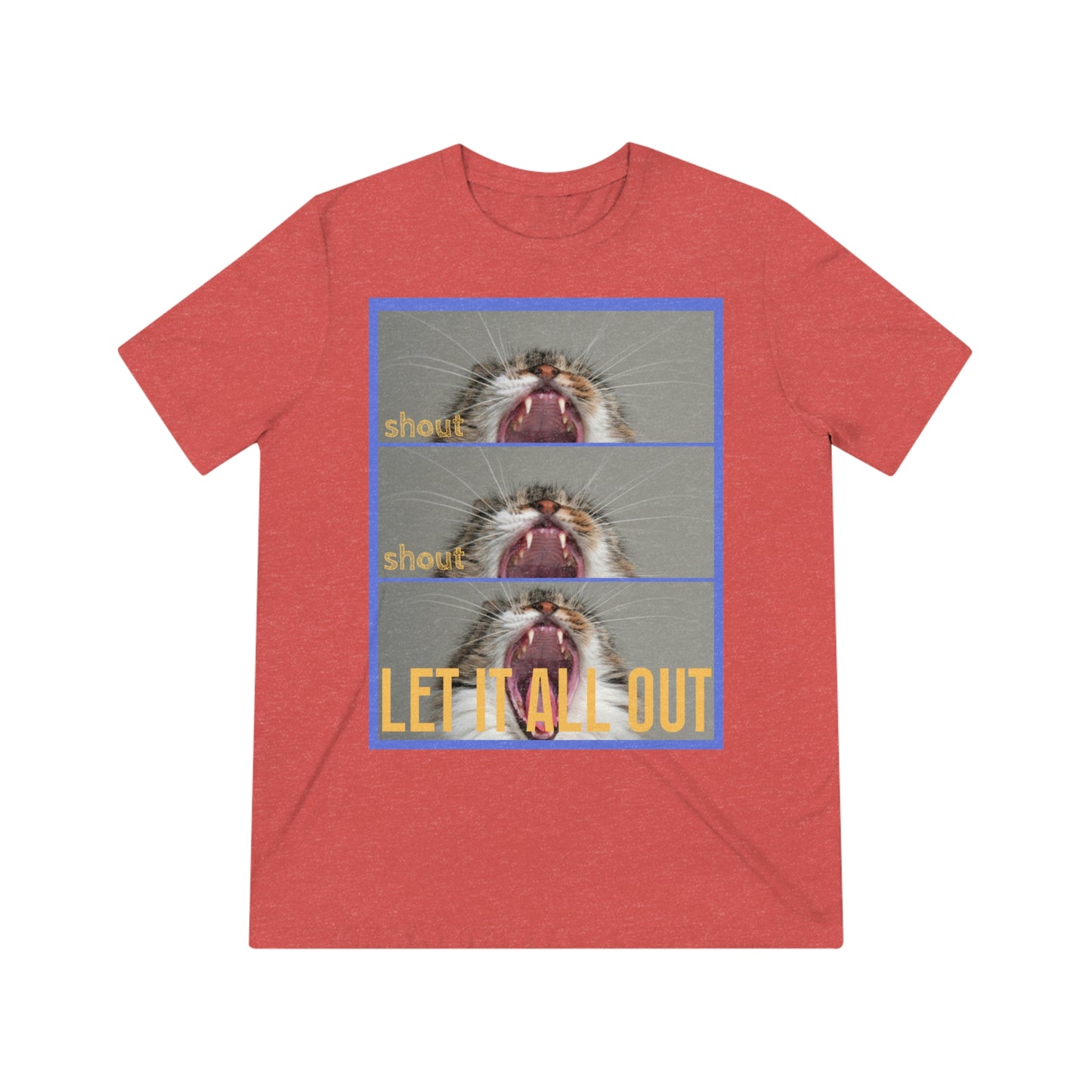 Shout, Shout, Let It All Out - cat shirt - Unisex Triblend Tee