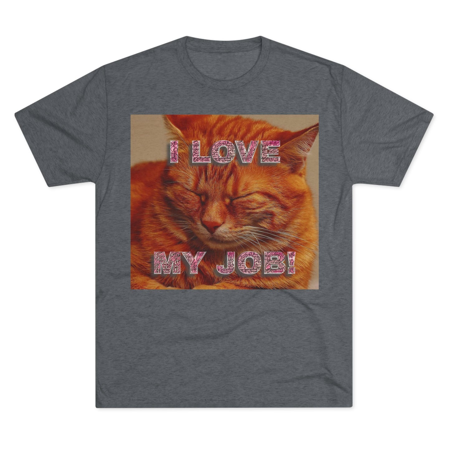 I Love my JOB! - Unisex Tri-Blend Crew Tee