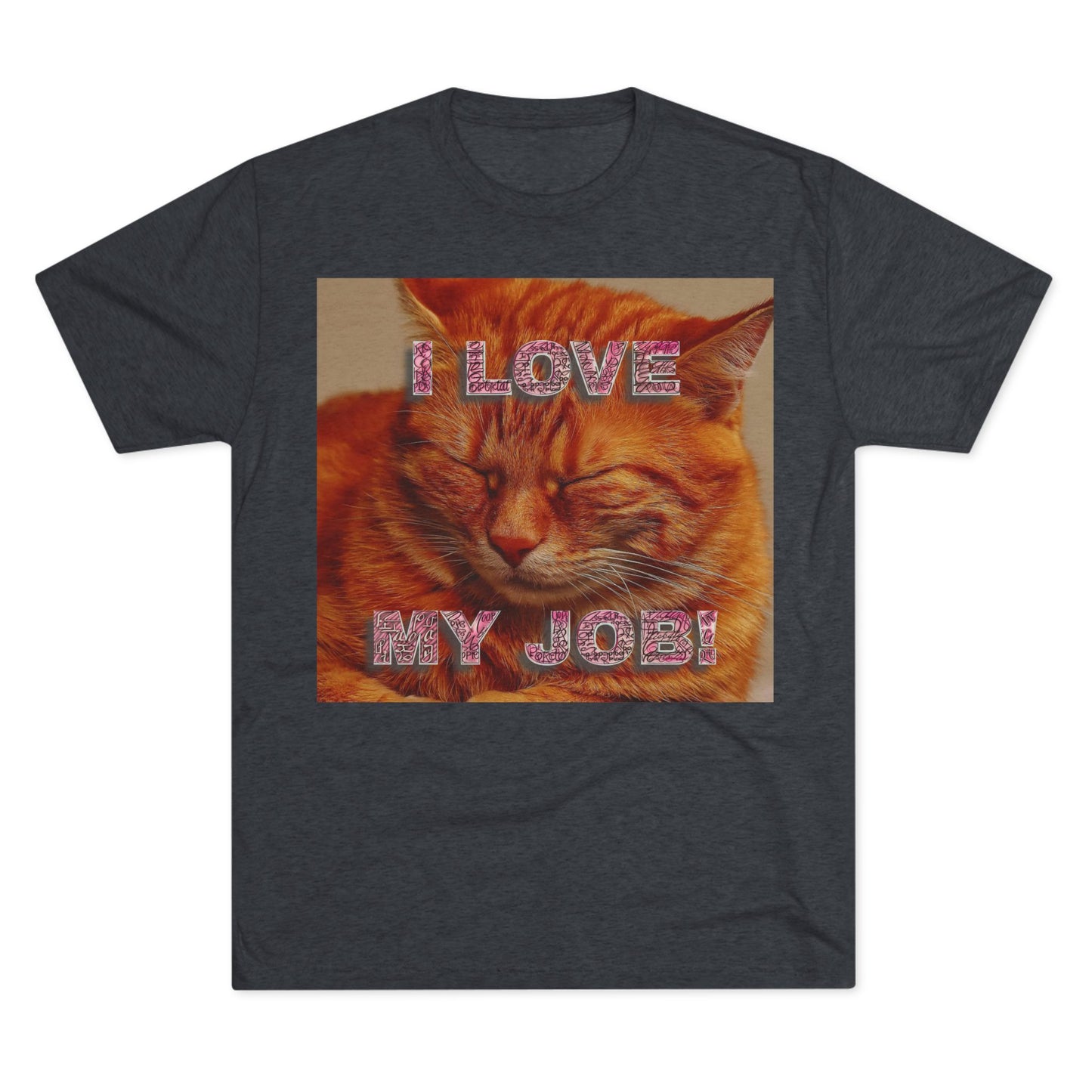 I Love my JOB! - Unisex Tri-Blend Crew Tee