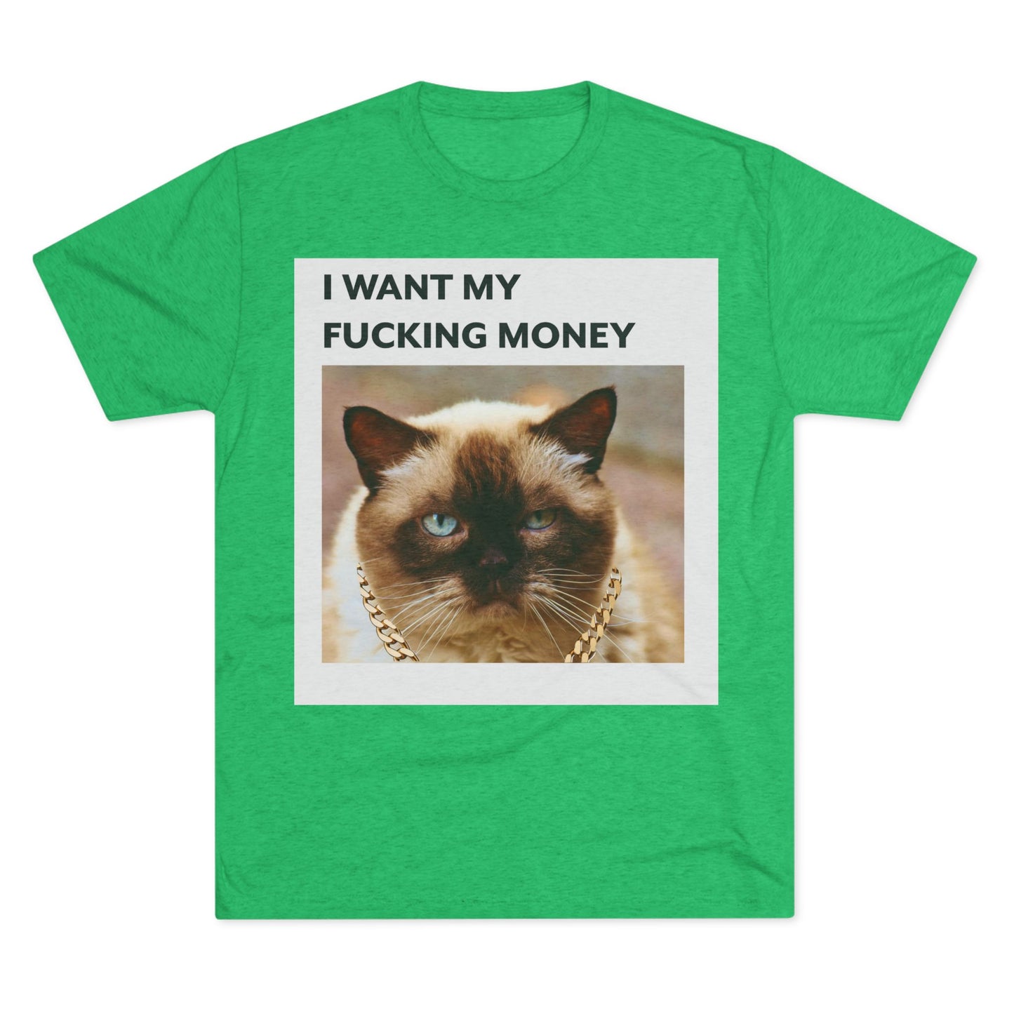 I Want my MONEY - cat shirt - Unisex Tri-Blend Crew Tee