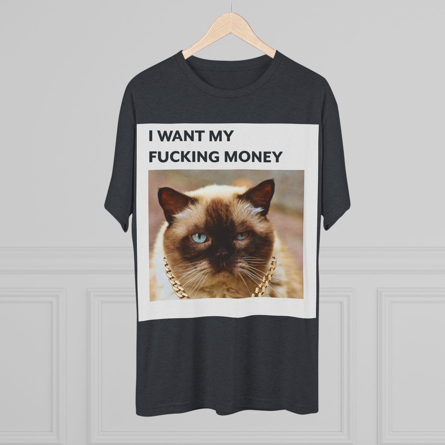 I Want my MONEY - cat shirt - Unisex Tri-Blend Crew Tee