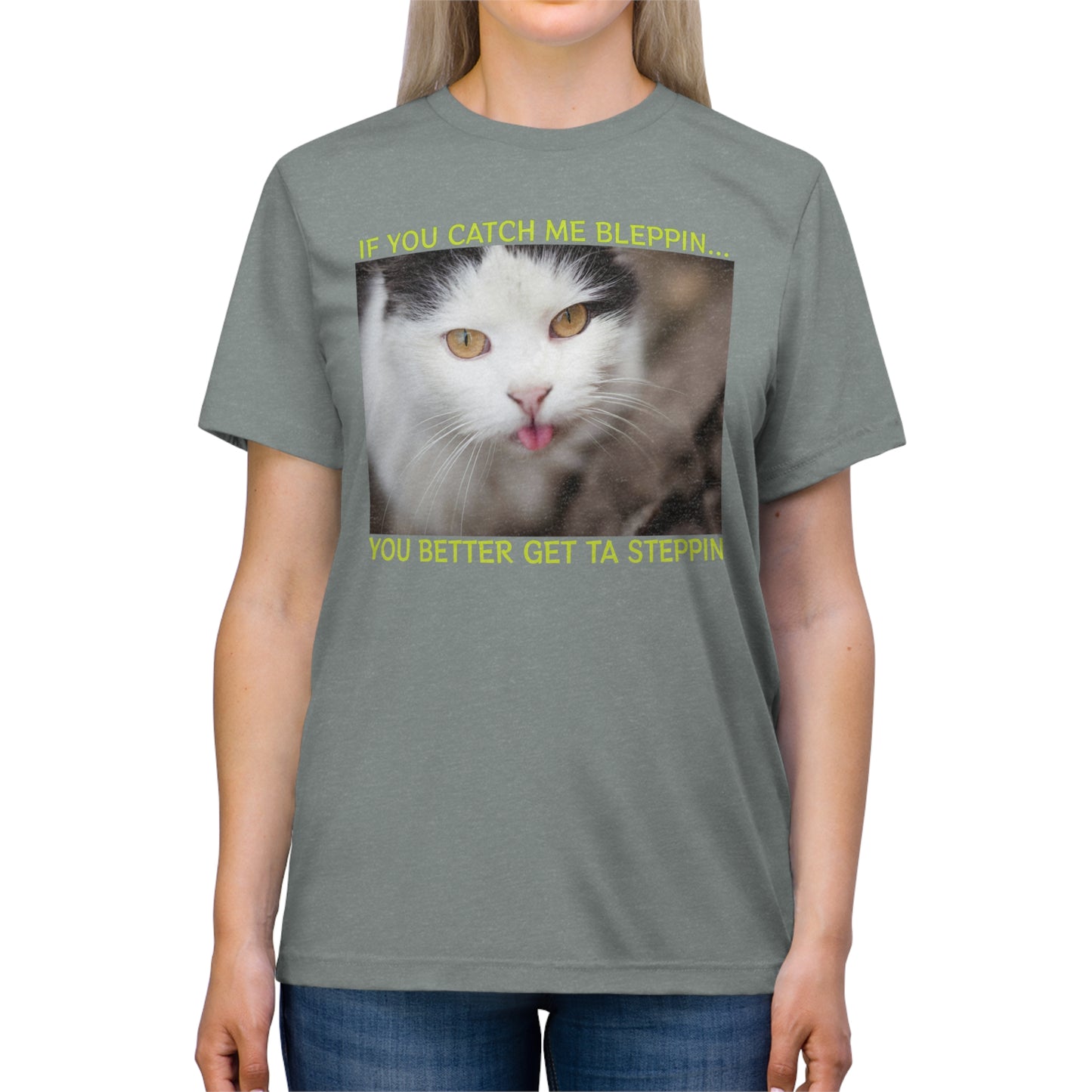 If You Catch Me Bleppin, Start to Steppin - cat shirt - Unisex Triblend Tee