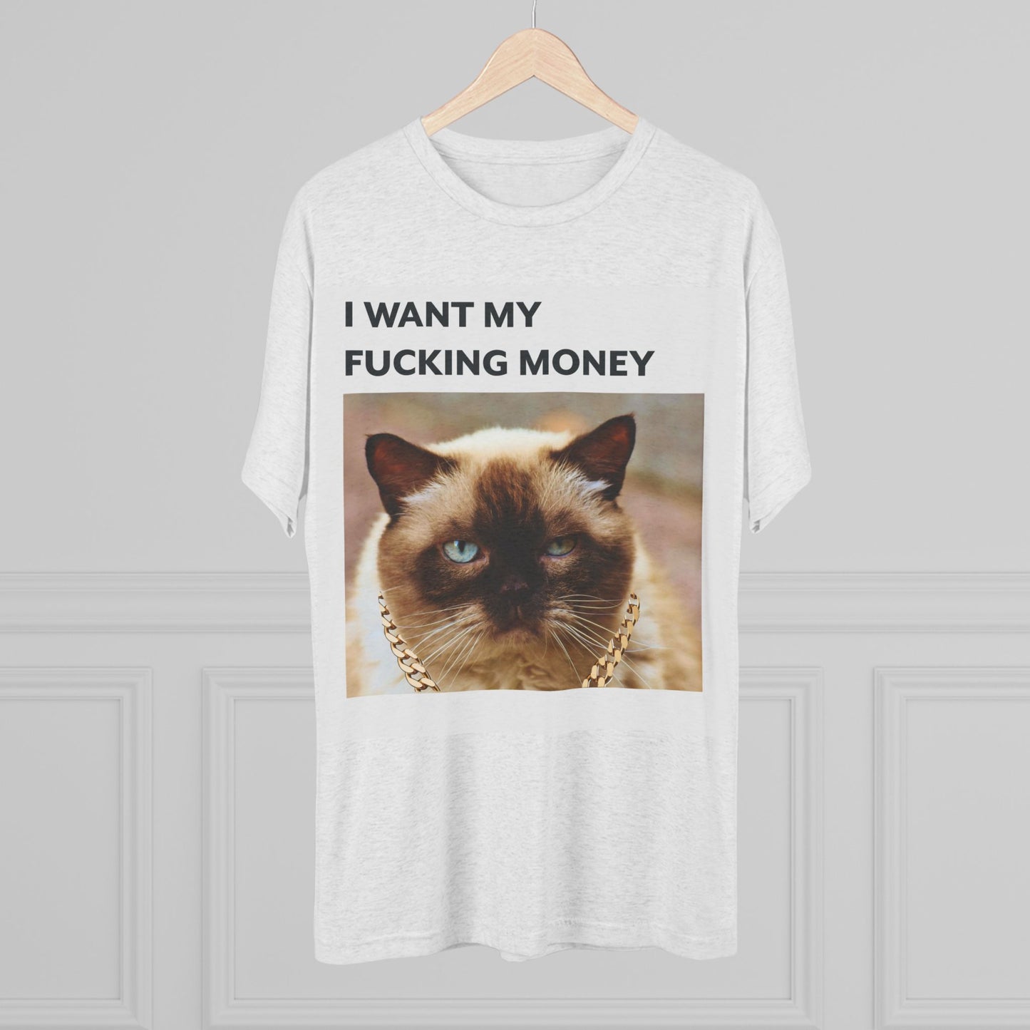 I Want my MONEY - cat shirt - Unisex Tri-Blend Crew Tee