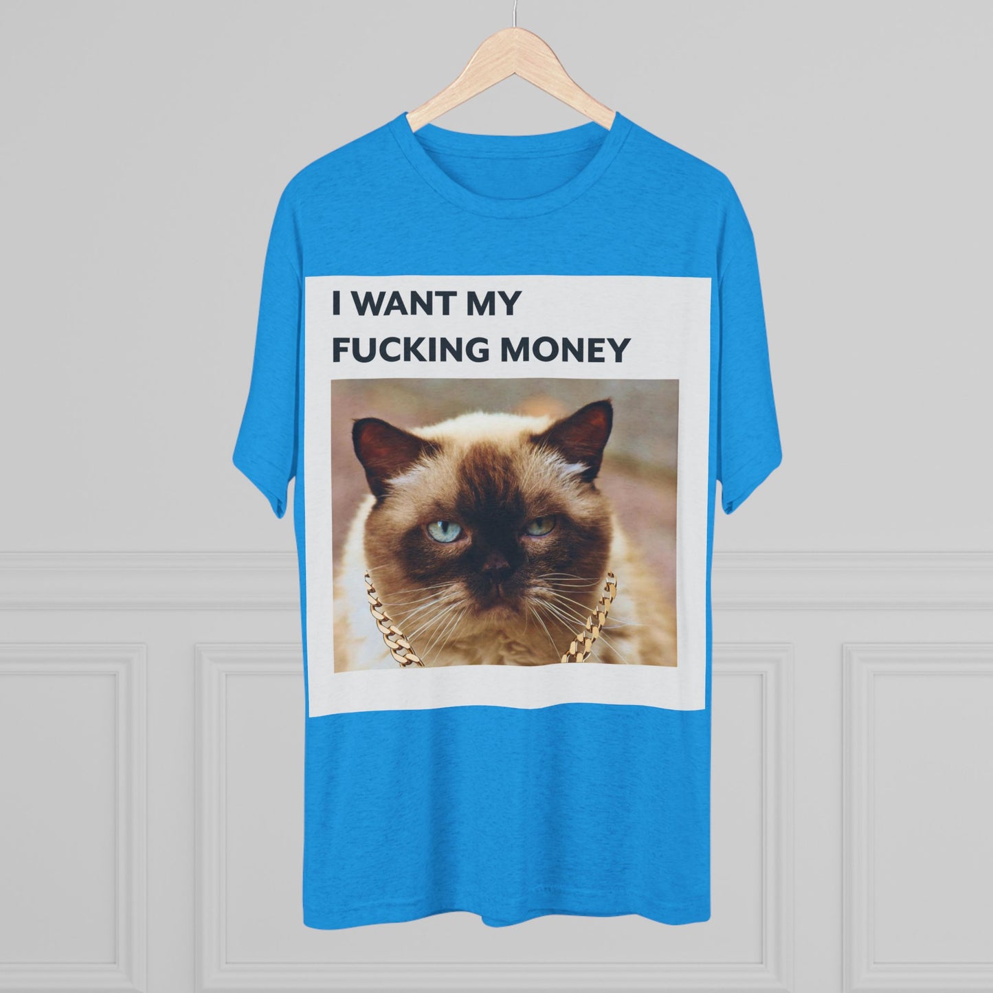 I Want my MONEY - cat shirt - Unisex Tri-Blend Crew Tee