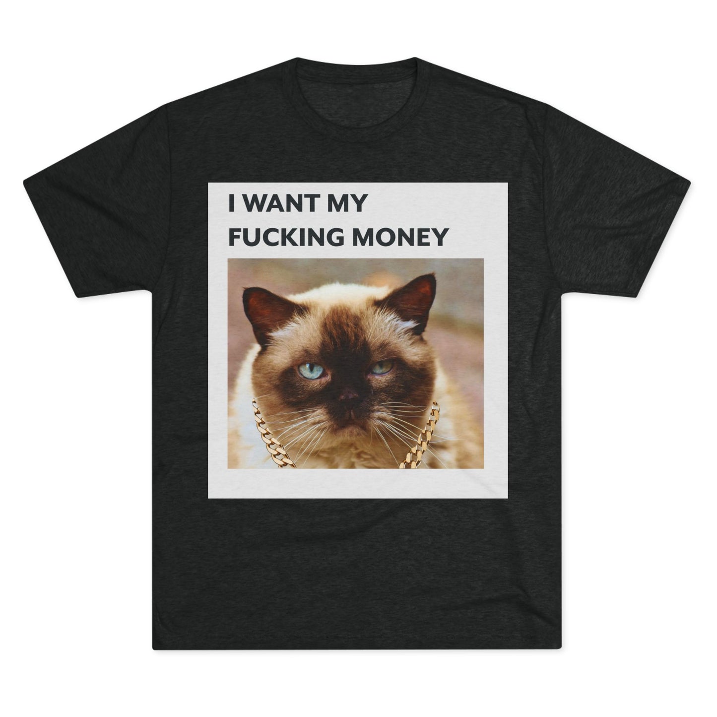 I Want my MONEY - cat shirt - Unisex Tri-Blend Crew Tee