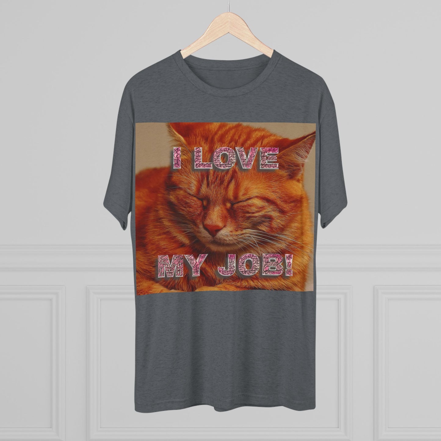 I Love my JOB! - Unisex Tri-Blend Crew Tee