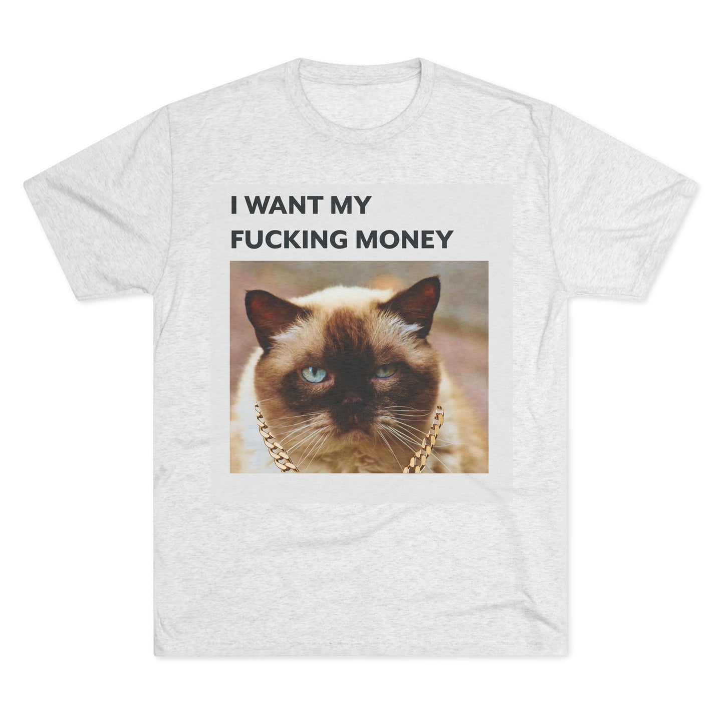 I Want my MONEY - cat shirt - Unisex Tri-Blend Crew Tee